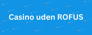 Online Casinoer Uden om ROFUS Find De Bedste Spilmuligheder