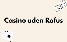 Online Casino Uden ROFUS Bonus Udforsk Mulighederne